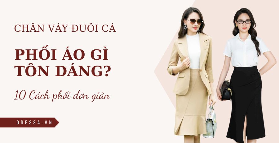 chân váy đuôi cá phối áo gì 